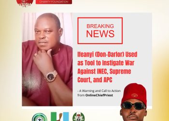 Ifeanyi (Don-Darlor) Used as Tool to Instigate War Against INEC, Supreme Court, and APC— A Warning and Call to Action from OnlineChiefPriest
